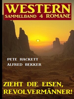 cover image of Zieht die Eisen, Revolvermänner! Western Sammelband 4 Romane